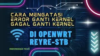 Trik Ganti Kernel Di OpenWrt REYRE-STB Yang Gagagal Atau Error | REYRE-WRT