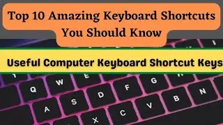 Top 10 Amazing Keyboard Shortcuts You Must Know