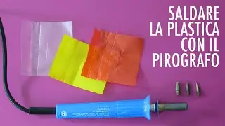 È  possibile usare un Pirografo per saldare fogli di plastica come fa il 