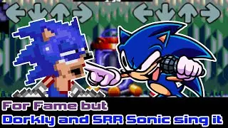 For Fame but Dorkly and SRR Sonic sing it - Friday Night Funkin