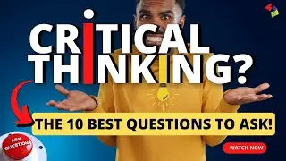 10 Critical Thinking Questions to Ask in Any Situation!