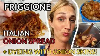 FRIGGIONE, the Italian Onion Spread + How to Dye with Onion Skins!! [SO COOL!]
