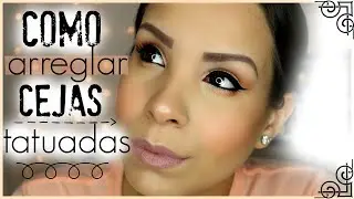 como arreglar cejas tatuadas / un poco mas natural