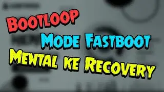 Khusus Opreker Pemula! Solusi Bootloop Mode Fastboot maupun Mental ke Recovery