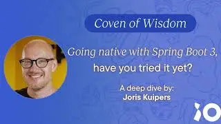 Going native with Spring Boot 3 | Coven of Wisdom