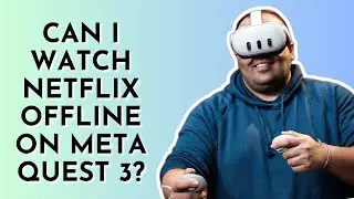 Can I watch Netflix Offline on Meta Quest 3?