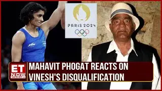 Vinesh Phogat Disqualified Ahead Of The Final: Mahavir Phogat Gets Emotional | Top News | ET Now