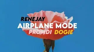 *FULL SONG* AIRPLANE MODE DOGIE PROMDI RENEJAY