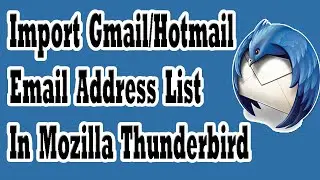 How To Import Gmail/Outlook Contacts In Mozilla Thunderbird With Bonus Tips To Rename Contacts List