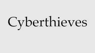 How to Pronounce Cyberthieves