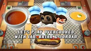 Let's Play Overcooked with Ian, Brian & Jordan