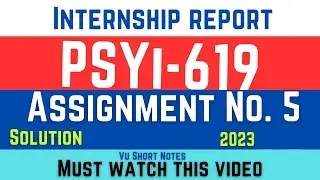 PSYi619 Assignment No 5 Solution 2024 | Internship Report | psy619 assignment 5 | vu short notes