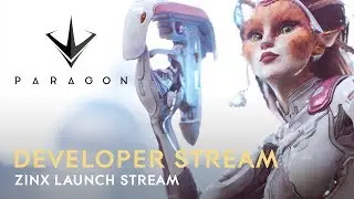 Paragon Developer Live Stream - Zinx Launch