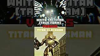 White tri titan ( true form ) vs Titan clockman 