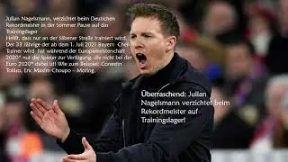 Überraschend: Julian Nagelsmann verzichtet beim Rekordmeister auf dass Trainingslager!