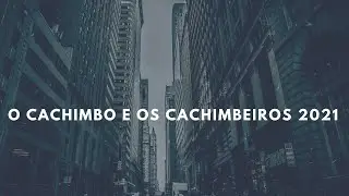 O CACHIMBO E OS CACHIMBEIROS 2021