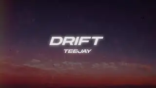 Teejay - Drift (Lyrics)