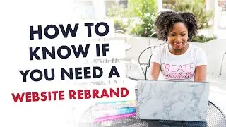How to Know if You Need to Rebrand Your Website