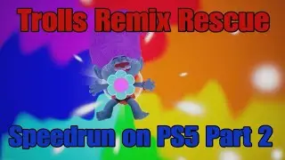 Trolls Remix Rescue - Speedrun on PS5 Part 2