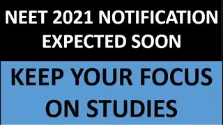 NEET 2021 Notification Expected SOON - KEEP Focus on Studies & Your NEXT Mock Test