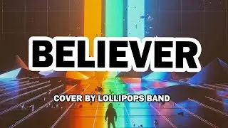 BELIEVER Imagine Dragons BEST COVER feat. Lollipops Band