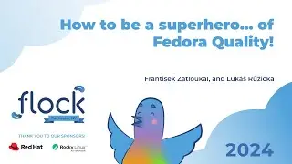 Flock 2024   How to be a superhero    of Fedora Quality!