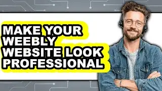 How to Make Your Weebly Website Look Professional (Only Way)