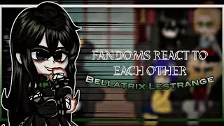 Fandoms react to each other | Bellatrix Lestrange | Harry Potter | 3/8