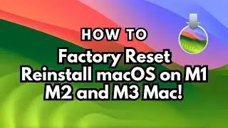 HOW TO FACTORY RESET Your M1, M2, and M3 Mac and Reinstall macOS Sonoma!