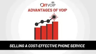 Advantages of VoIP - Selling a Cost-Effective Phone System