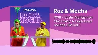 1038 - Dustin Mulligan On ‘Hot Frosty’ & Hugh Grant Sounds Like Roz! | Roz & Mocha