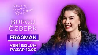 İbrahim Selim ile Bu Gece 7. Sezon 16. Bölüm Tanıtımı | Konuk: Burcu Özberk