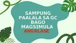 SAMPUNG PAALALA SA GC BAGO MAGSIMULA ANG KLASE | CANVA