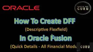 How To Create DFF(Descriptive Flex Fields) in Oracle Fusion