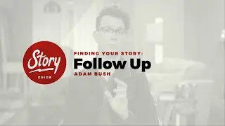 01 Finding Your Story - 6 Follow Up