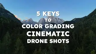TOP 5 Keys to Color Grading Cinematic Drone Videos - Drone Color Pro Launch Event