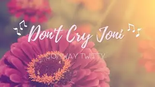 Don't Cry Joni - Conway Twitty (Lyrics)
