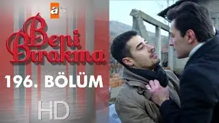 Beni Bırakma 196. Bölüm