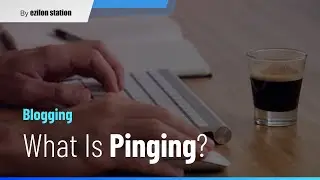 Blogging - What is Pinging?