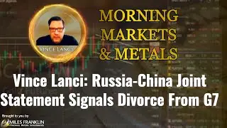Vince Lanci: Russia-China Joint Statement Signals Divorce From G7