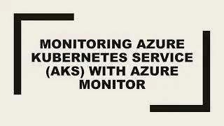 Monitoring Azure Kubernetes Service (AKS) with Azure Monitor