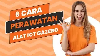 6 Cara Perawatan Alat IoT Gazebo