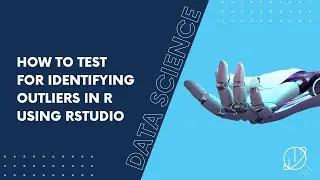 How to Test for Identifying Outliers in R Using RStudio