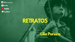 EPISODIO 54 - LILIA PEREIRA - FOTOGRAFIA DOCUMENTAL Y RETRATOS