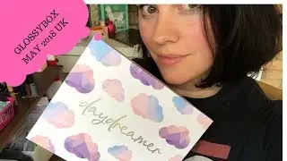 GLOSSYBOX UK UNBOXING MAY 2018 - available to order 1st May