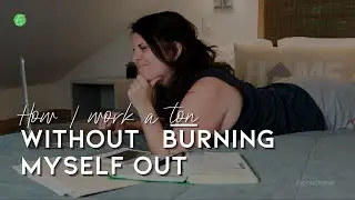How I Work a Ton & STILL Prevent Burnout