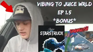 VIBING TO JUICE WRLD SONGS EP. 1.5!!!! (Starstruck, Spanglish) *Bonus* *Unblocked 2 days later*