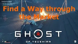 Find a Way through the Market The Broken Blacksmith Ghost of Tsushima