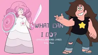 What Can I Do Lyrics | Steven Universe, Rose & Greg