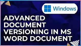 How To Work with Advanced Document Versioning In a Microsoft Word Document-For Windows Computers